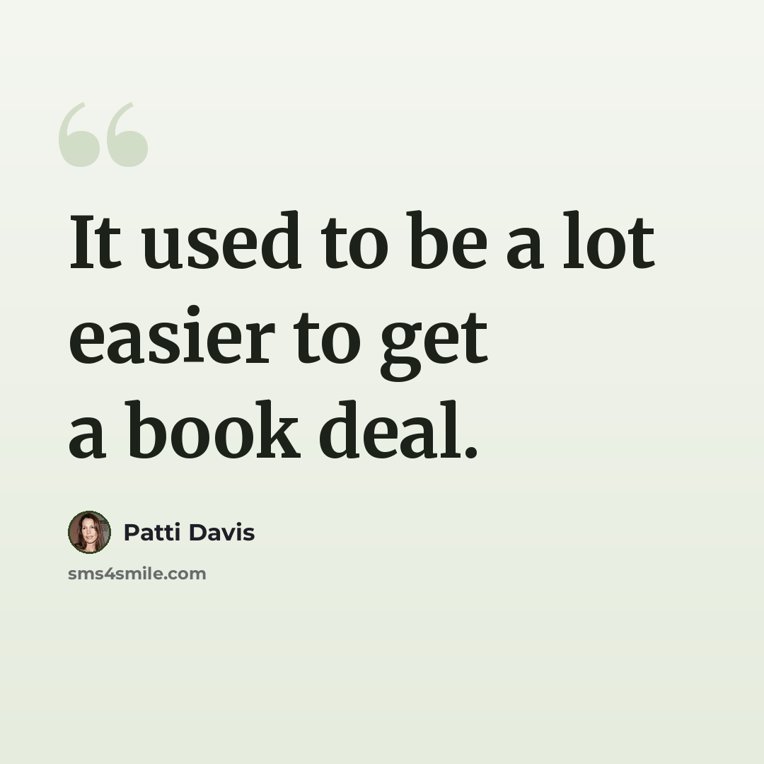 “It used to be a lot easier to get a book deal.” quote by Patti Davis