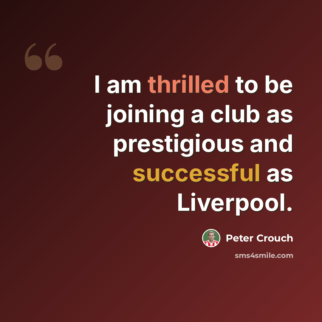 “I am thrilled to be joining a club as prestigious and successful as Liverpool.” quote by Peter Crouch
