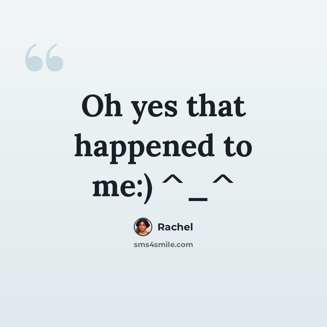“Oh yes that happened to me:) ^_^” quote by Rachel