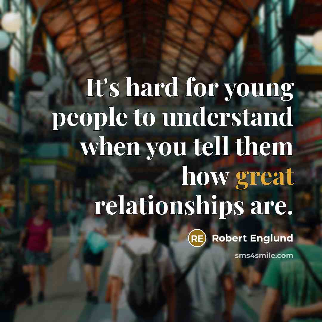 “It's hard for young people to understand when you tell them how great relationships are.” quote by Robert Englund