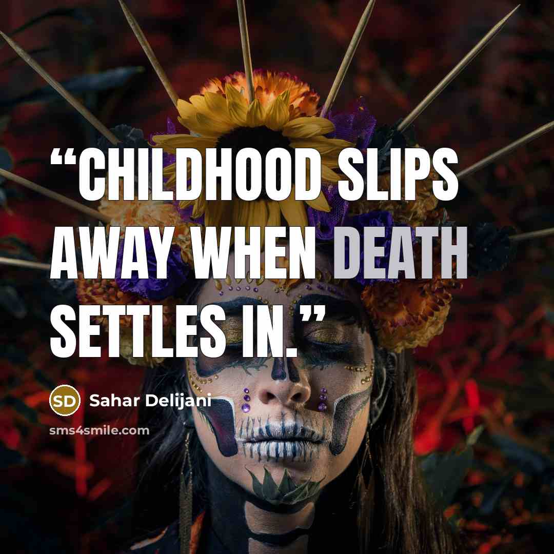 “Childhood slips away when death settles in.” quote by Sahar Delijani