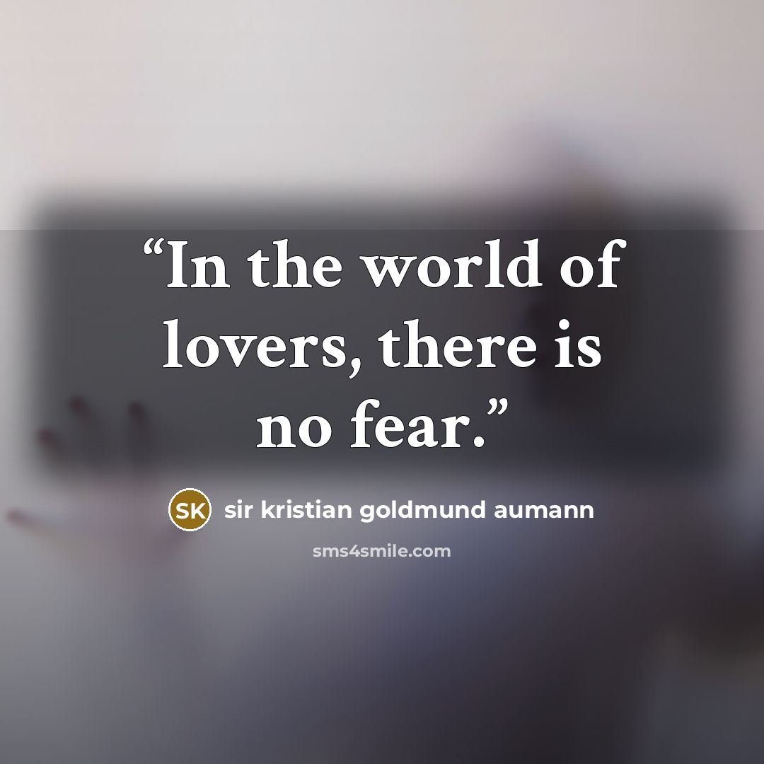“In the world of lovers, there is no fear.” quote by Sir Kristian Goldmund Aumann