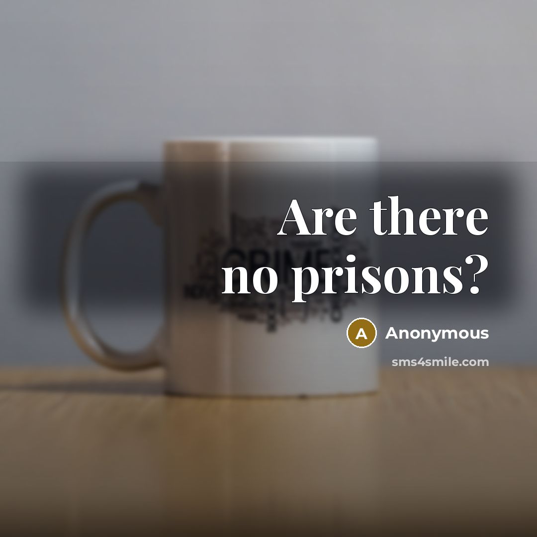 “Are there no prisons?” quote by Anonymous