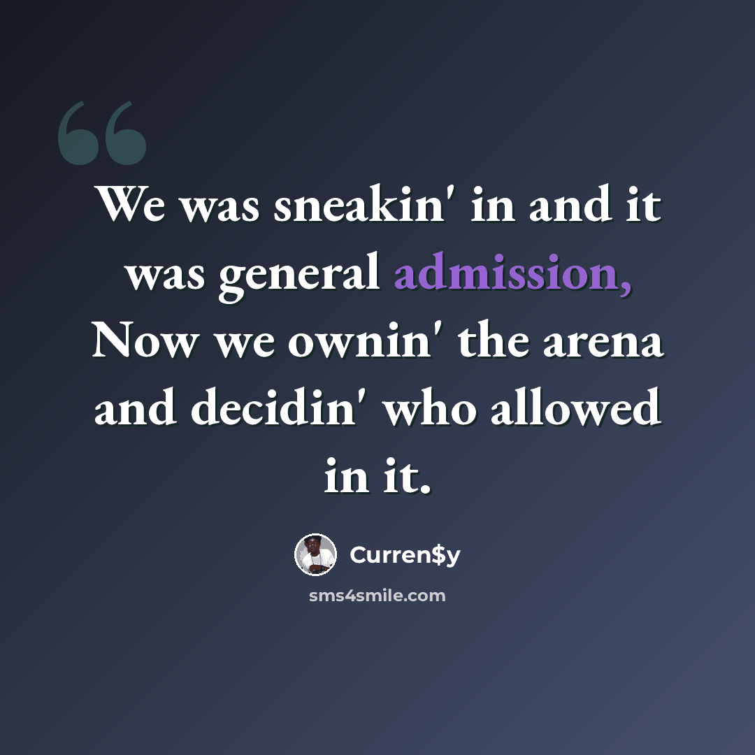 “We was sneakin' in and it was general admission, Now we ownin' the arena and decidin' who allowed in it.” quote by Curren$y