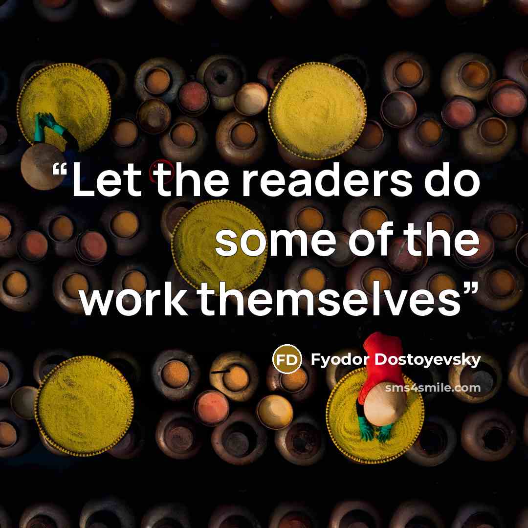 “Let the readers do some of the work themselves” quote by Fyodor Dostoyevsky