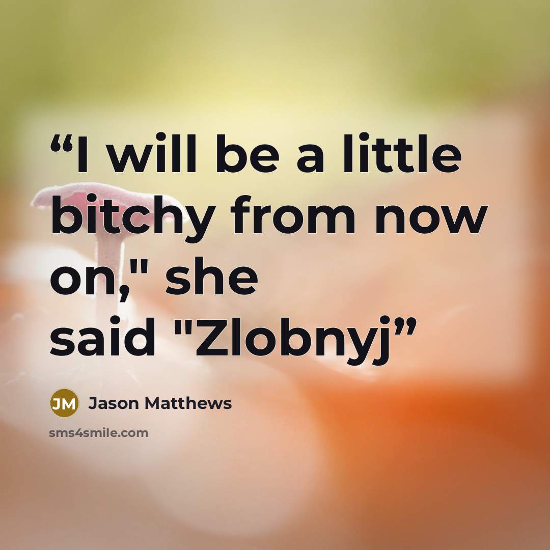 “I will be a little bitchy from now on," she said "Zlobnyj” quote by Jason Matthews