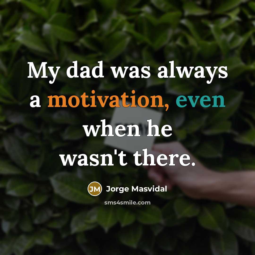 “My dad was always a motivation, even when he wasn't there.” quote by Jorge Masvidal