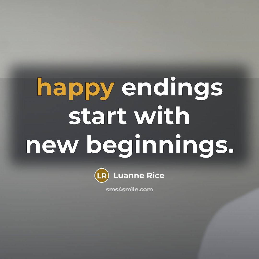 “happy endings start with new beginnings.” quote by Luanne Rice