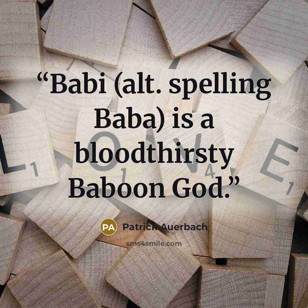 “Babi (alt. spelling Baba) is a bloodthirsty Baboon God.” quote by Patrick Auerbach