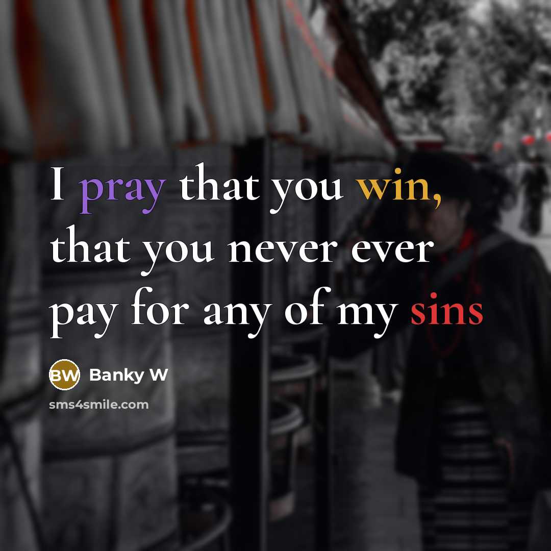 “I pray that you win, that you never ever pay for any of my sins” quote by Banky W