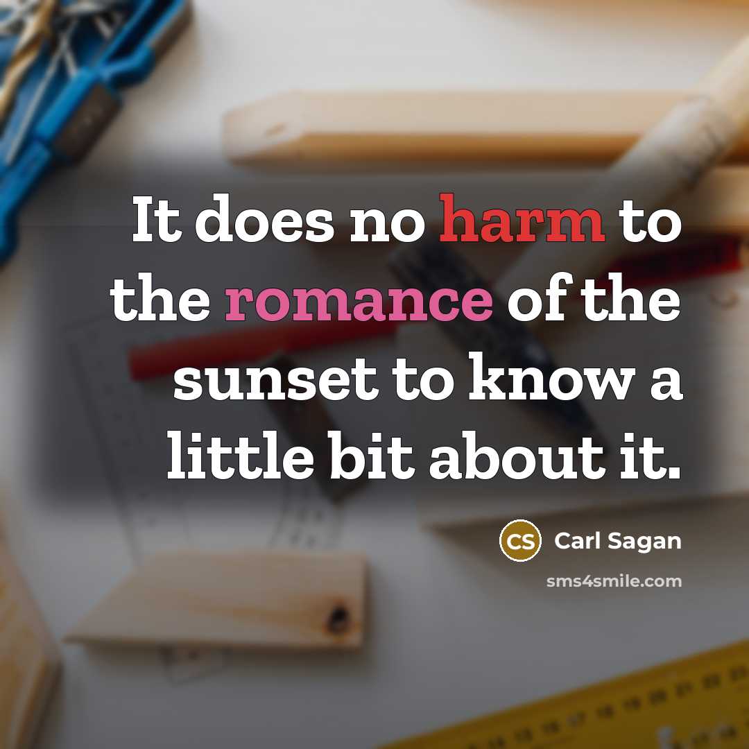 “It does no harm to the romance of the sunset to know a little bit about it.” quote by Carl Sagan