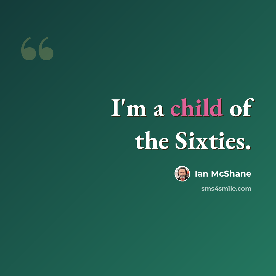 “I'm a child of the Sixties.” quote by Ian McShane