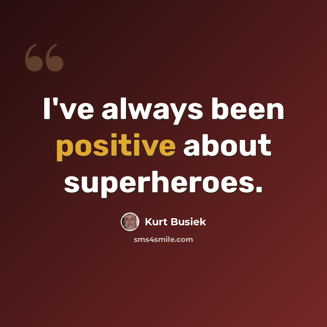 “I've always been positive about superheroes.” quote by Kurt Busiek