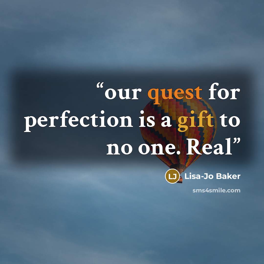 “our quest for perfection is a gift to no one. Real” quote by Lisa-Jo Baker
