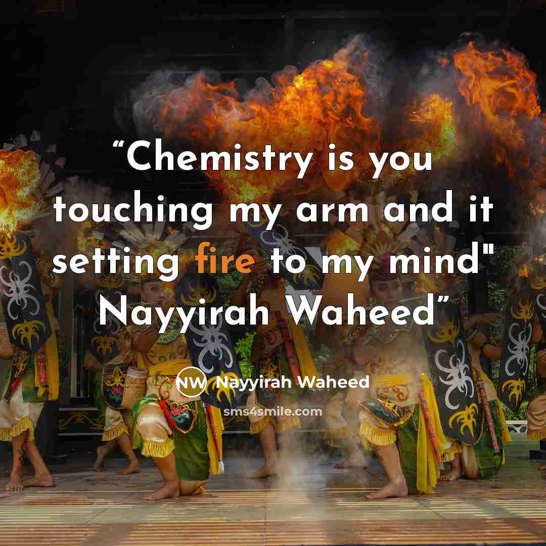 “Chemistry is you touching my arm and it setting fire to my mind" Nayyirah Waheed” quote by Nayyirah Waheed