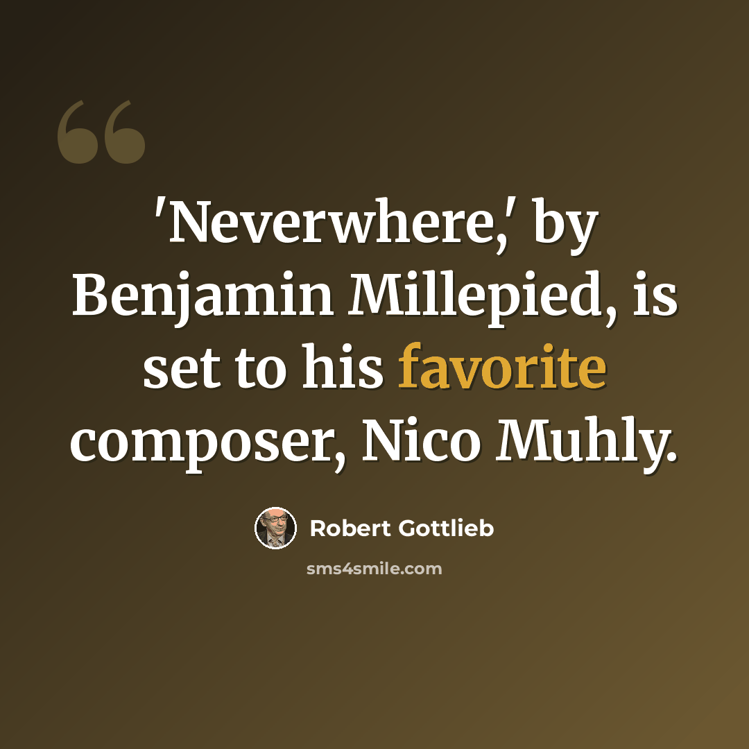 “'Neverwhere,' by Benjamin Millepied, is set to his favorite composer, Nico Muhly.” quote by Robert Gottlieb