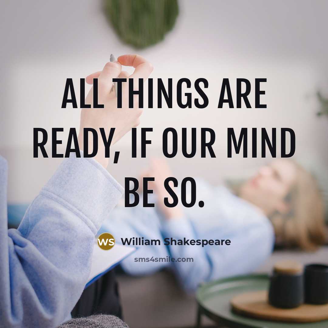 “All things are ready, if our mind be so.” quote by William Shakespeare