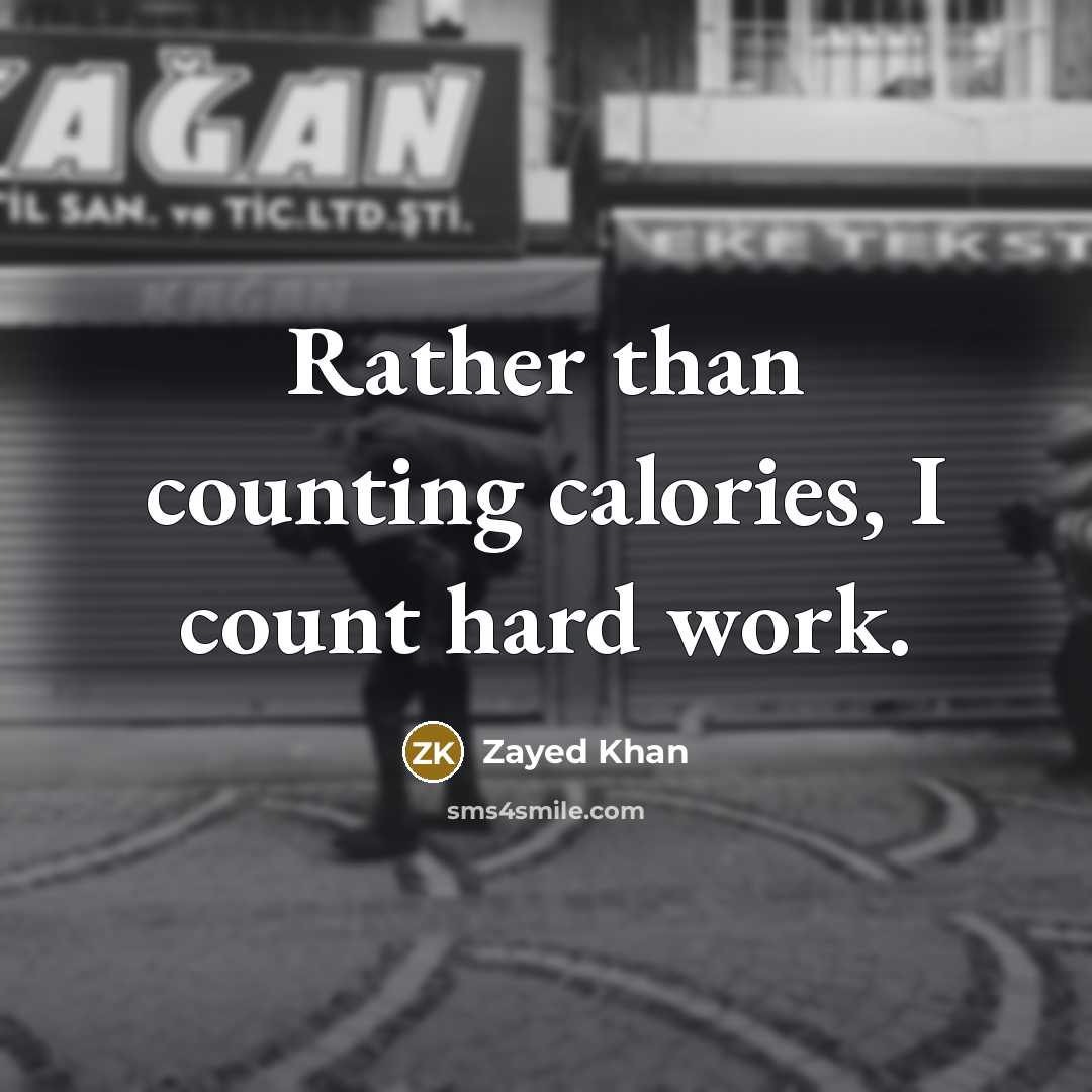 “Rather than counting calories, I count hard work.” quote by Zayed Khan