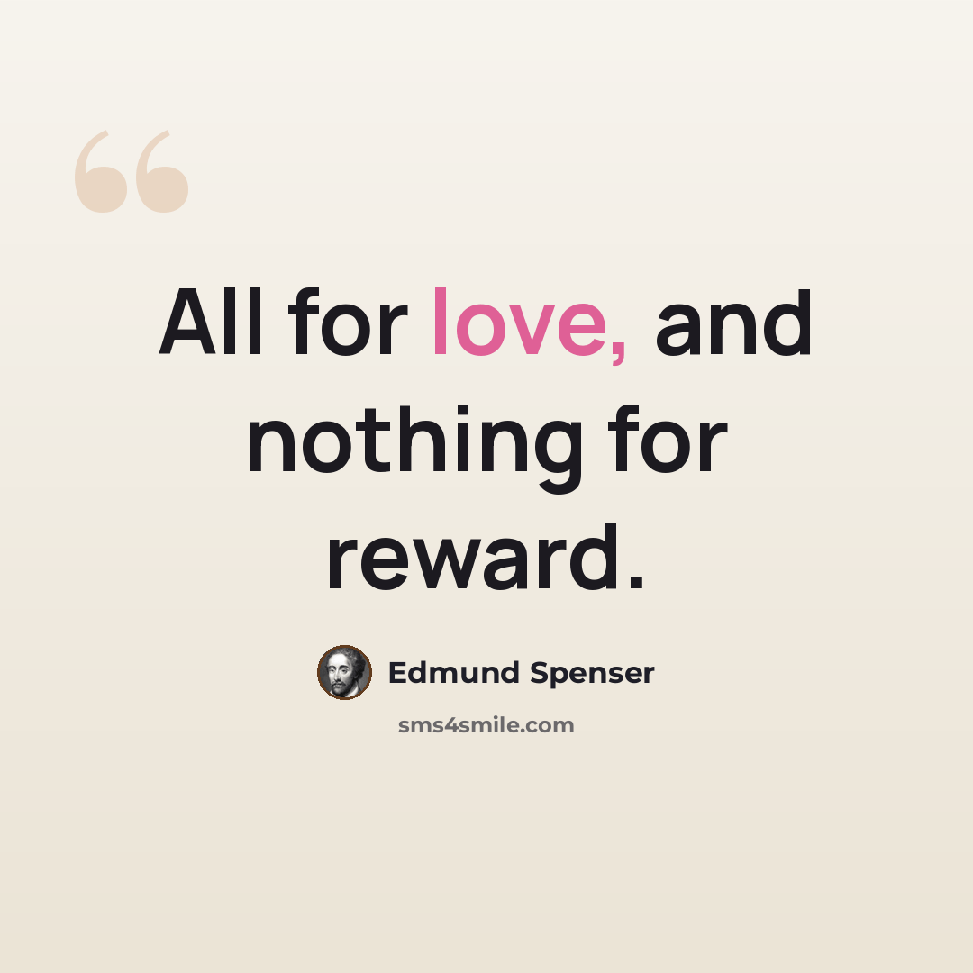“All for love, and nothing for reward.” quote by Edmund Spenser