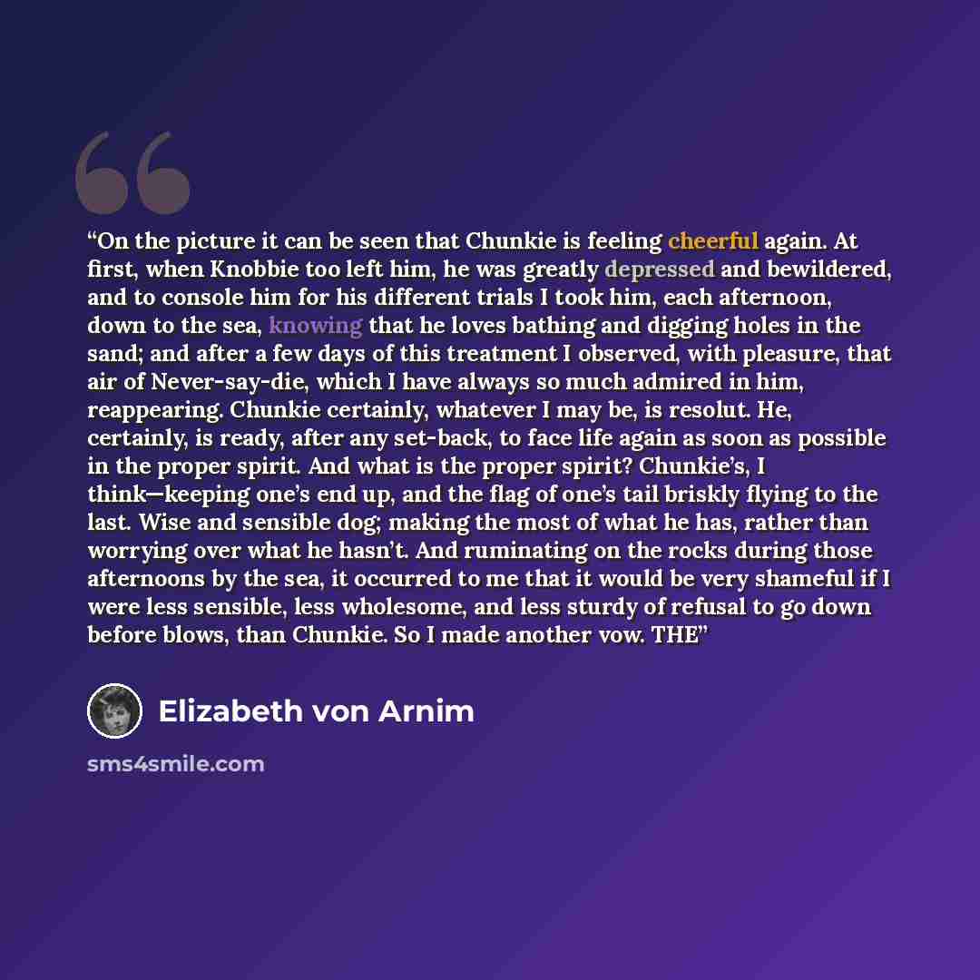 “On the picture it can be seen that Chunkie is feeling cheerful again. At first, when Knobbie too left him, he was greatly depressed and bewildered, and to console him for his different trials I took him, each afternoon, down to the sea, knowing that he loves bathing and digging holes in the sand…” quote by Elizabeth von Arnim