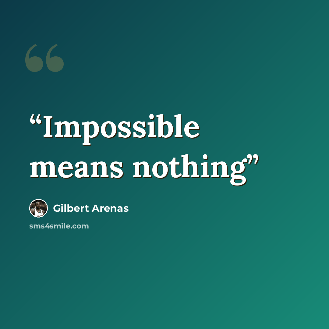 “Impossible means nothing” quote by Gilbert Arenas