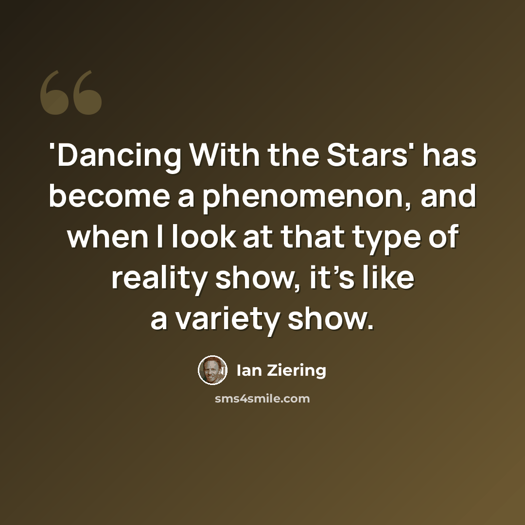 “'Dancing With the Stars' has become a phenomenon, and when I look at that type of reality show, it's like a variety show.” quote by Ian Ziering