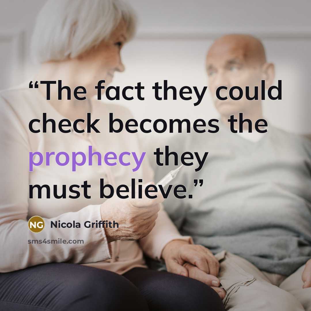 “The fact they could check becomes the prophecy they must believe.” quote by Nicola Griffith