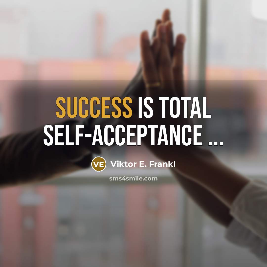 “Success is total self-acceptance ...” quote by Viktor E. Frankl