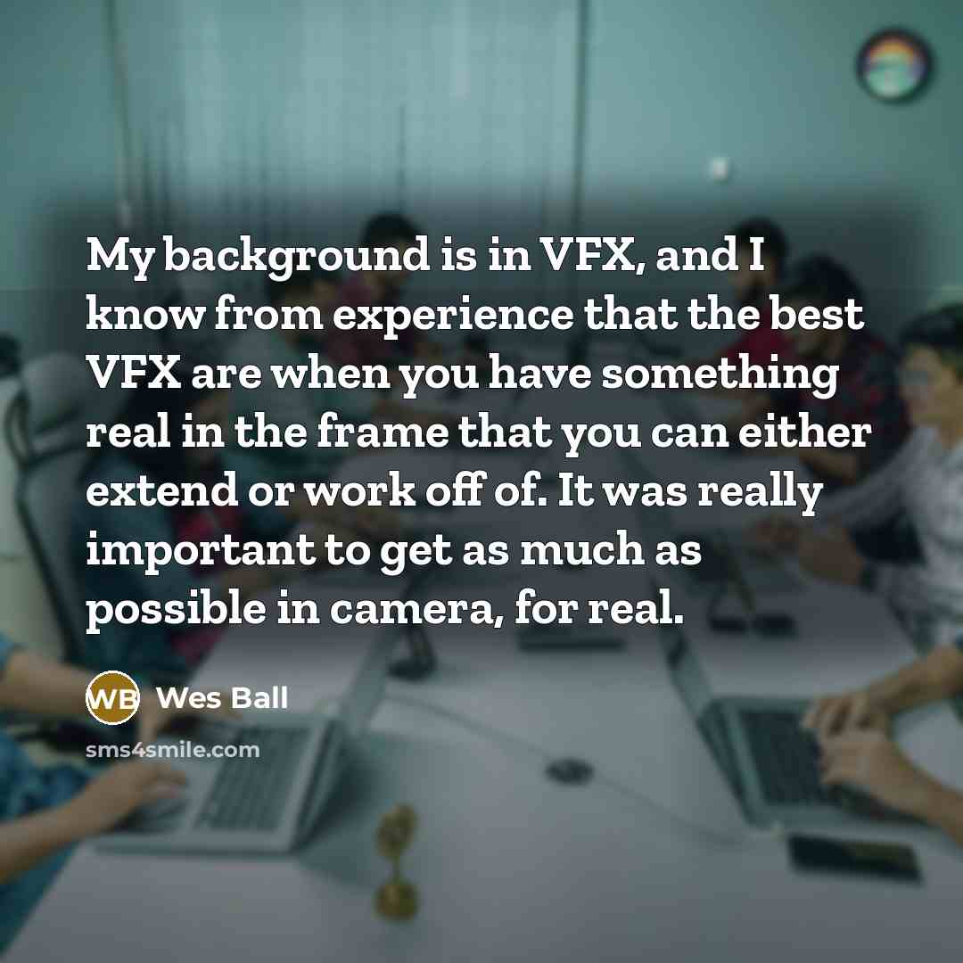 “My background is in VFX, and I know from experience that the best VFX are when you have something real in the frame that you can either extend or work off of. It was really important to get as much as possible in camera, for real.” quote by Wes Ball