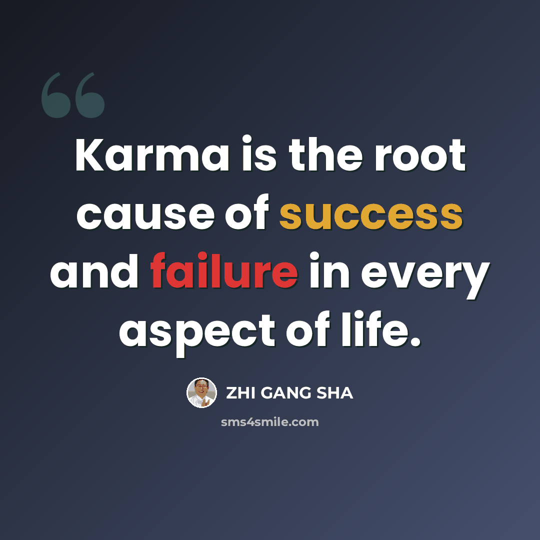 “Karma is the root cause of success and failure in every aspect of life.” quote by ZHI GANG SHA