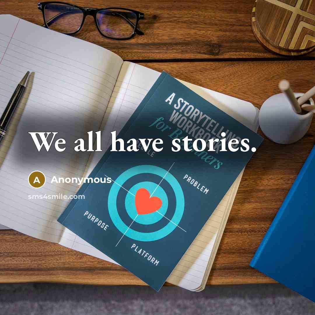 “We all have stories.” quote by Anonymous
