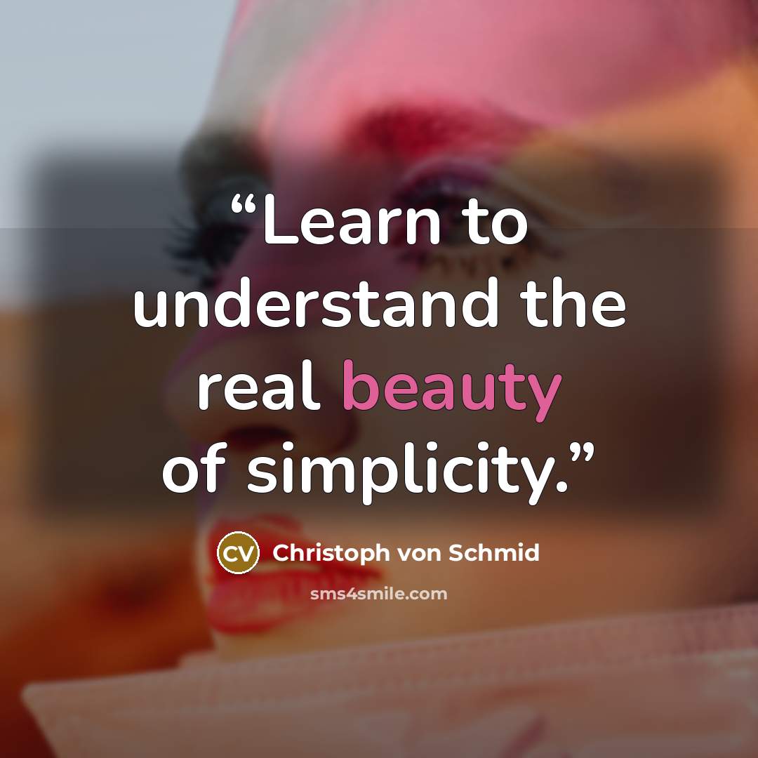 “Learn to understand the real beauty of simplicity.” quote by Christoph von Schmid