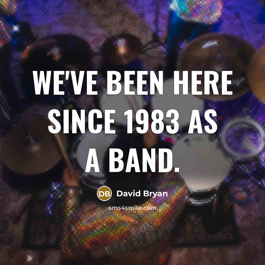 “We've been here since 1983 as a band.” quote by David Bryan