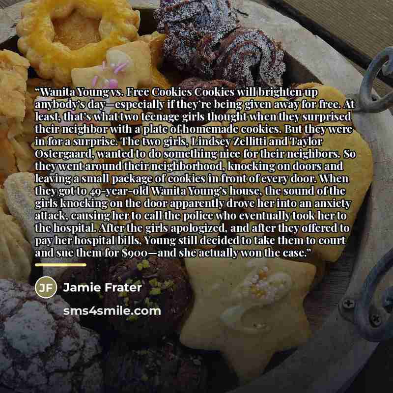 “Wanita Young vs. Free Cookies Cookies will brighten up anybody’s day—especially if they’re being given away for free. At least, that’s what two teenage girls thought when they surprised their neighbor with a plate of homemade cookies. But they were in for a surprise. The two girls, Lindsey…” quote by Jamie Frater