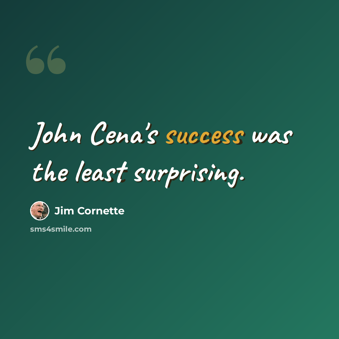 “John Cena's success was the least surprising.” quote by Jim Cornette