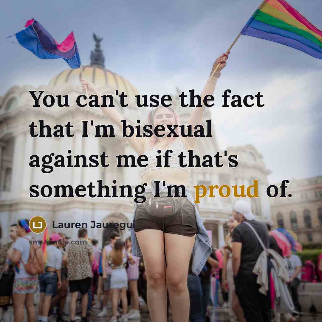“You can't use the fact that I'm bisexual against me if that's something I'm proud of.” quote by Lauren Jauregui