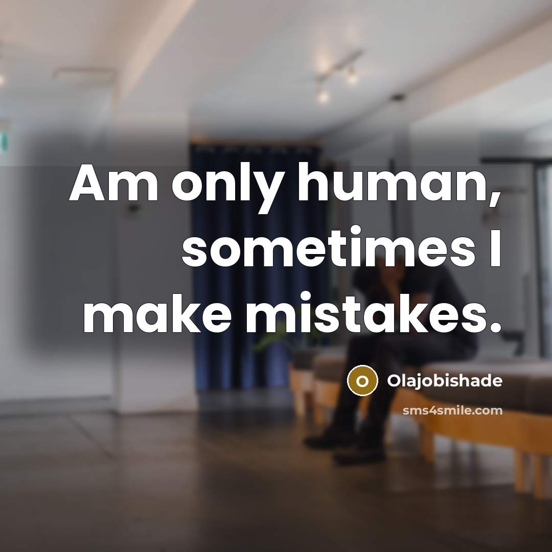“Am only human, sometimes I make mistakes.” quote by Olajobishade