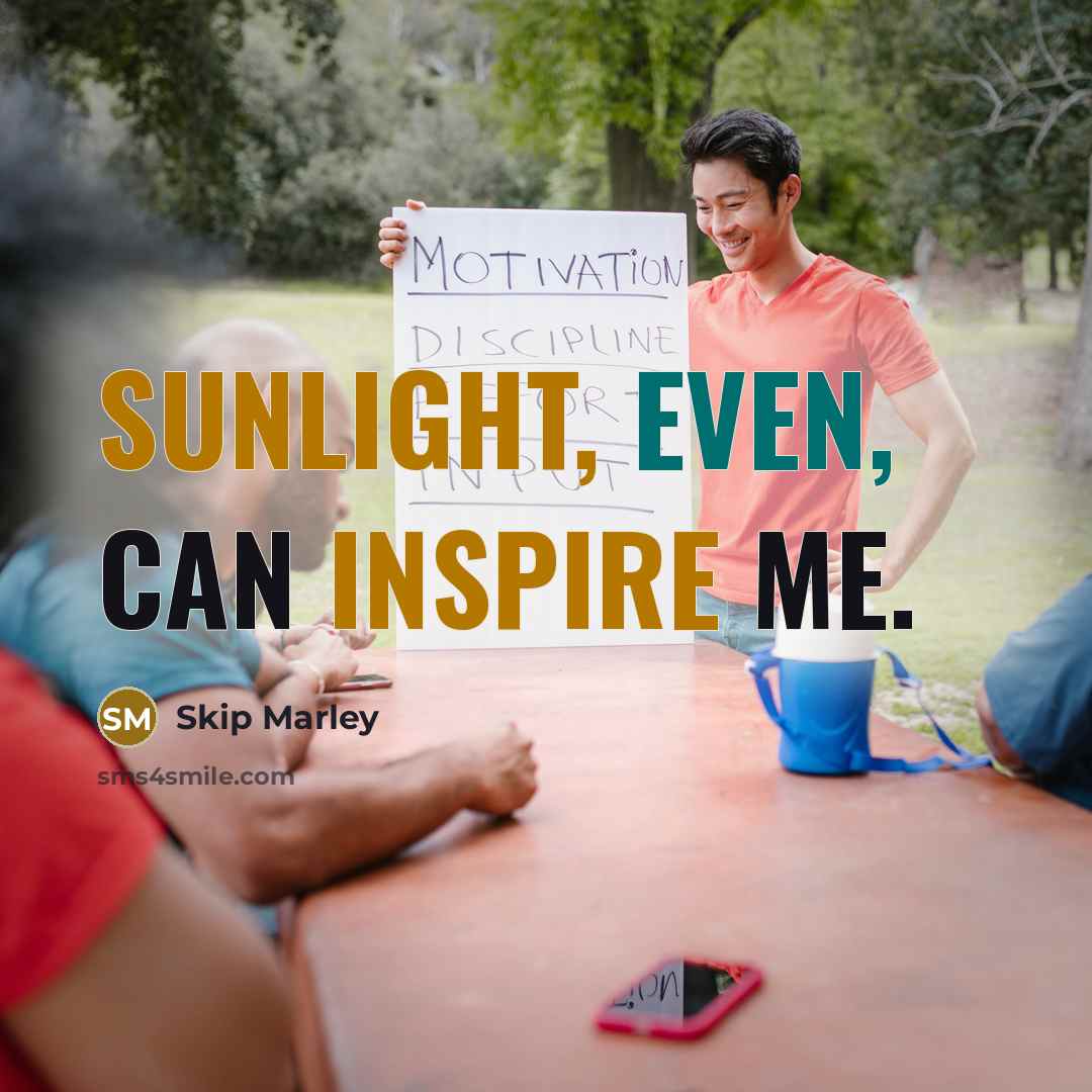 “Sunlight, even, can inspire me.” quote by Skip Marley