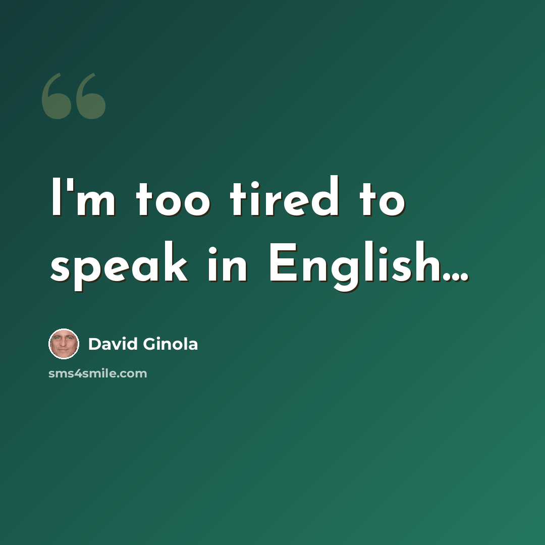 “I'm too tired to speak in English...” quote by David Ginola
