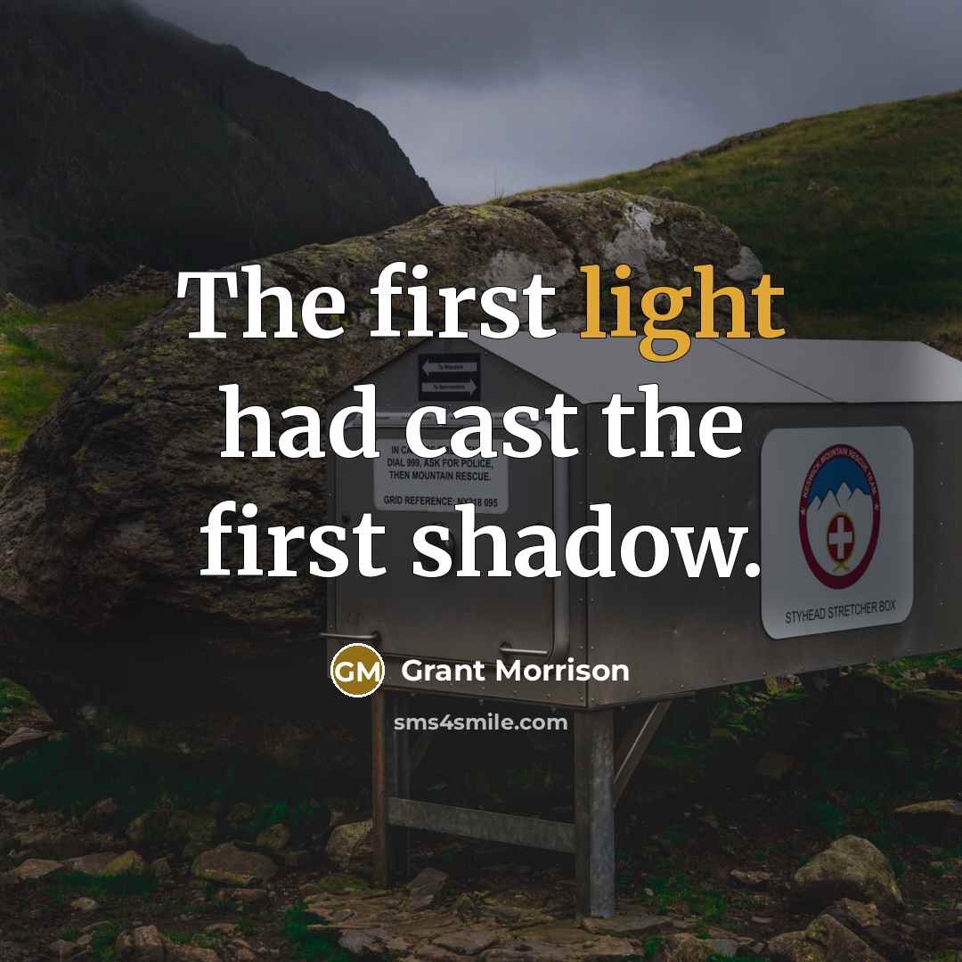 “The first light had cast the first shadow.” quote by Grant Morrison