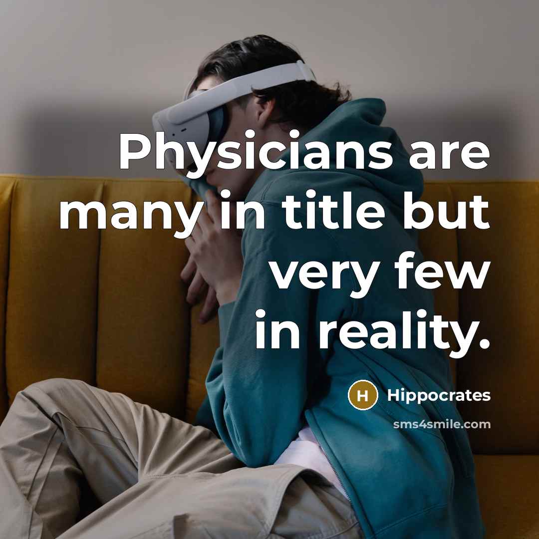 “Physicians are many in title but very few in reality.” quote by Hippocrates