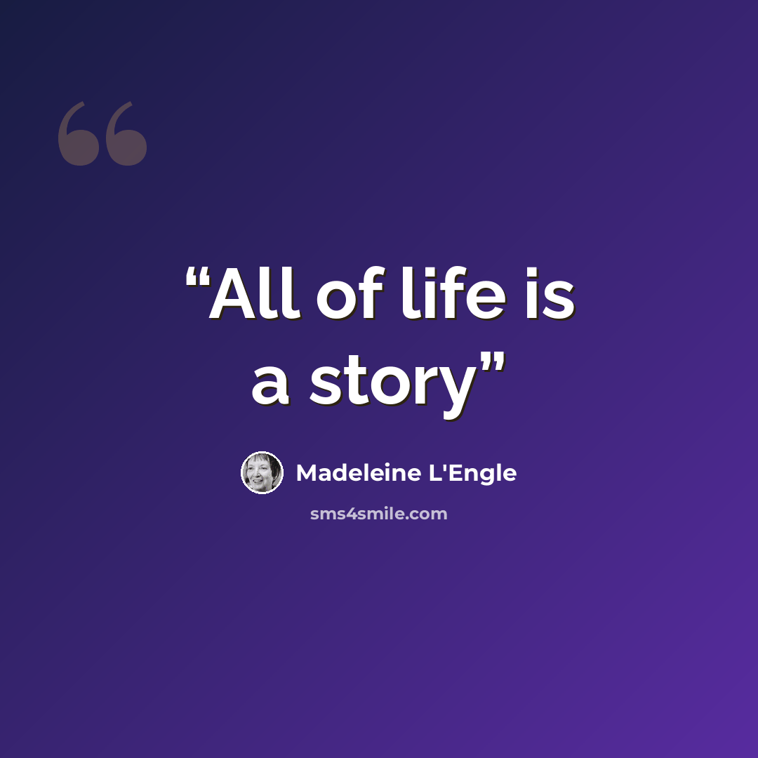“All of life is a story” quote by Madeleine L'Engle