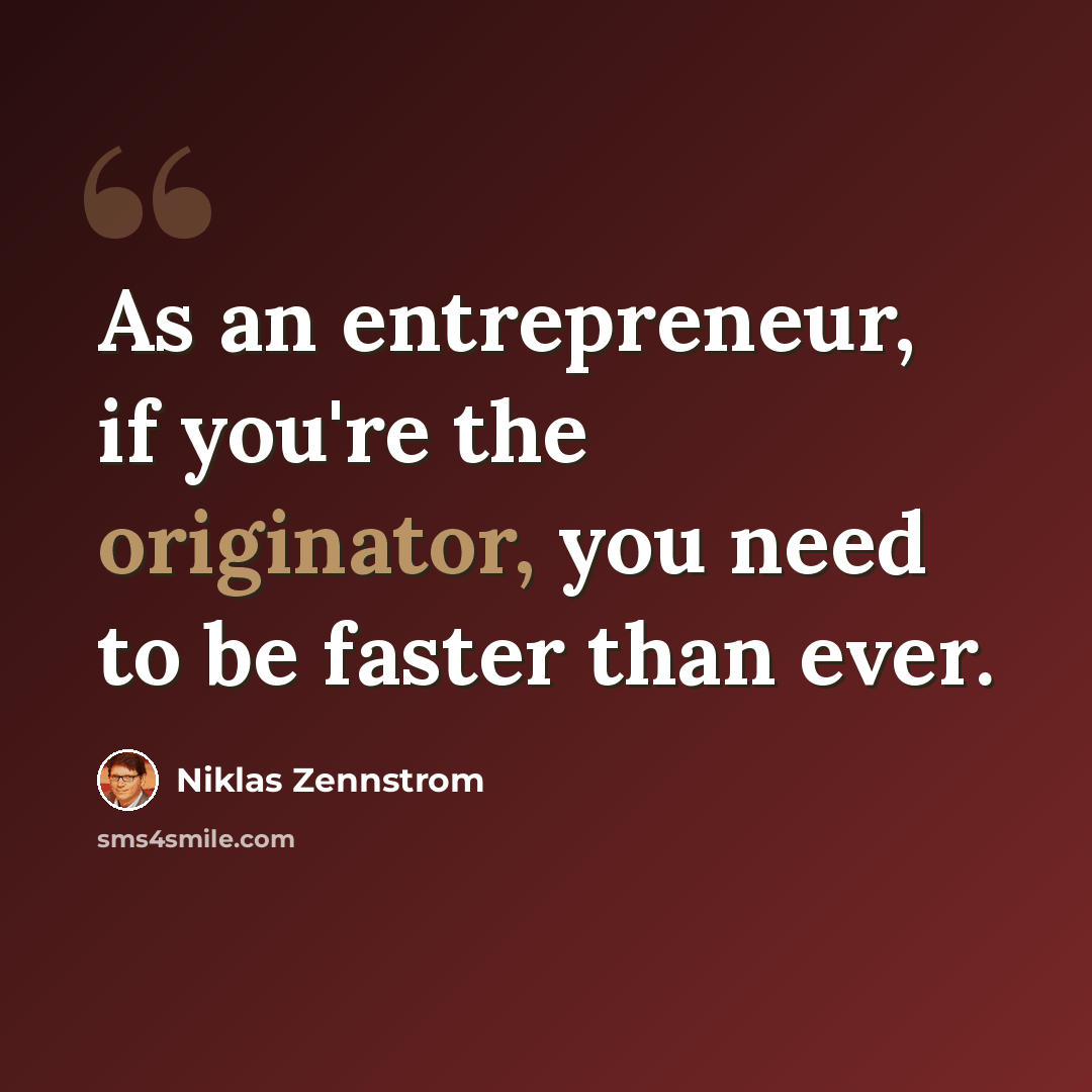 “As an entrepreneur, if you're the originator, you need to be faster than ever.” quote by Niklas Zennstrom