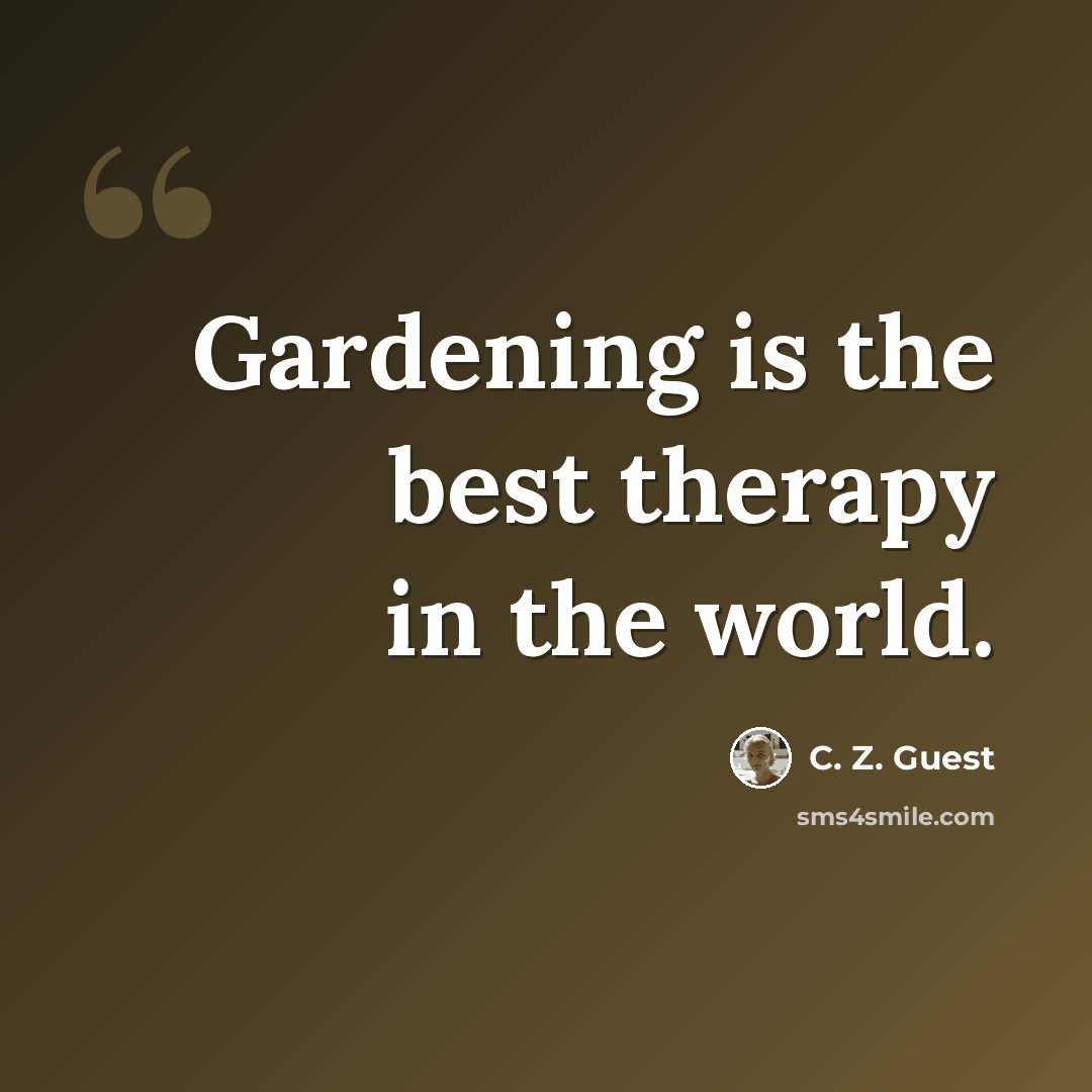“Gardening is the best therapy in the world.” quote by C. Z. Guest