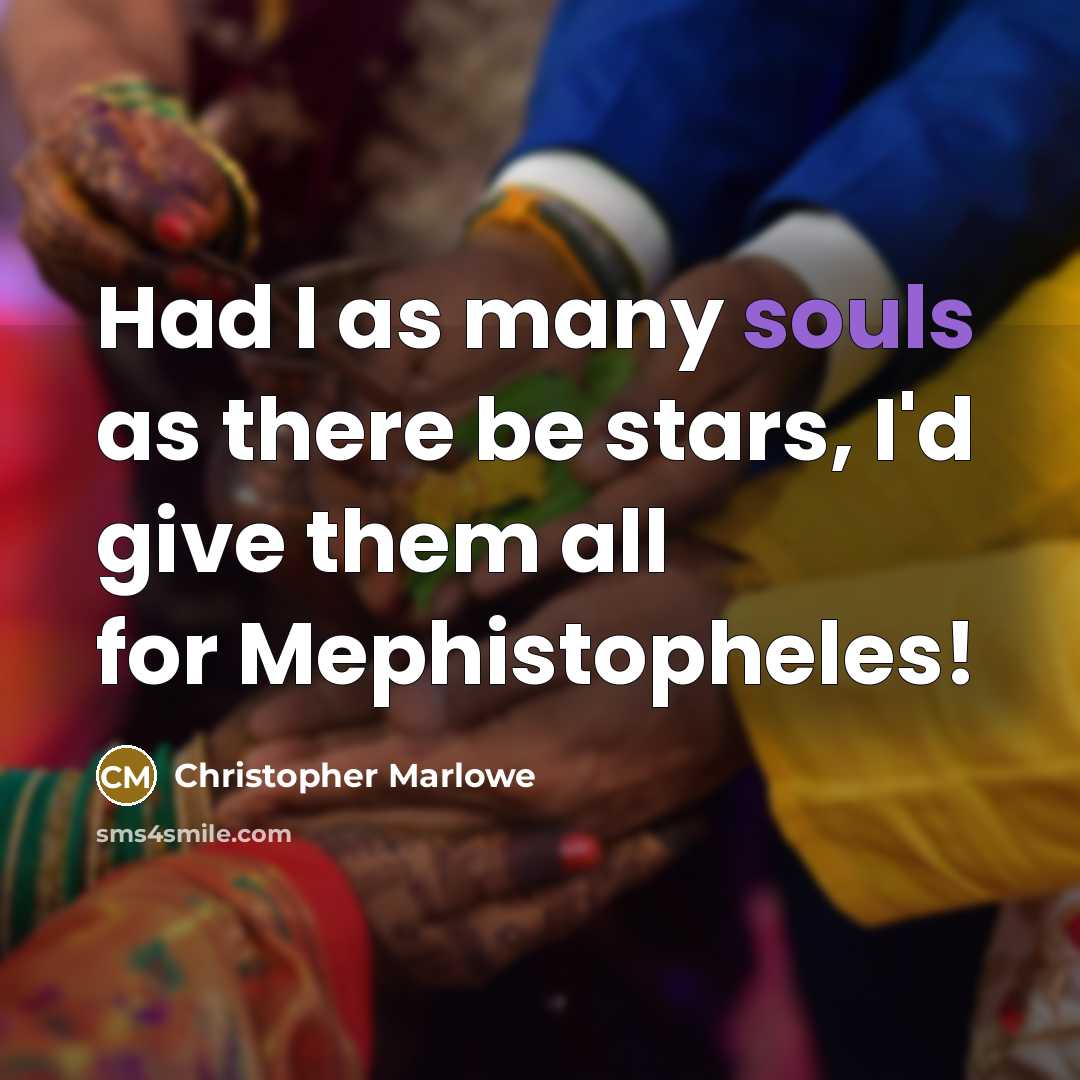 “Had I as many souls as there be stars, I'd give them all for Mephistopheles!” quote by Christopher Marlowe