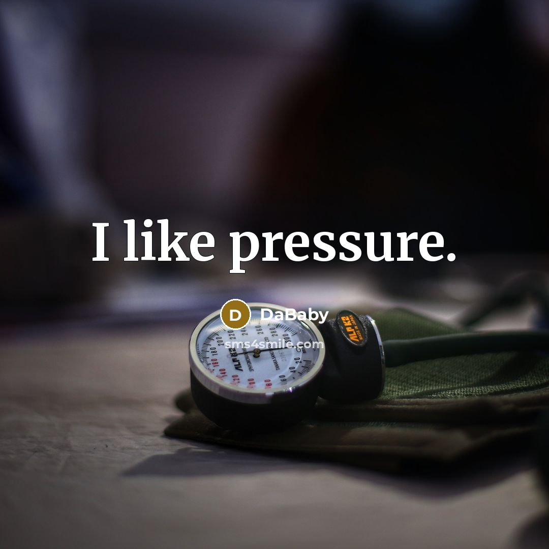 “I like pressure.” quote by DaBaby