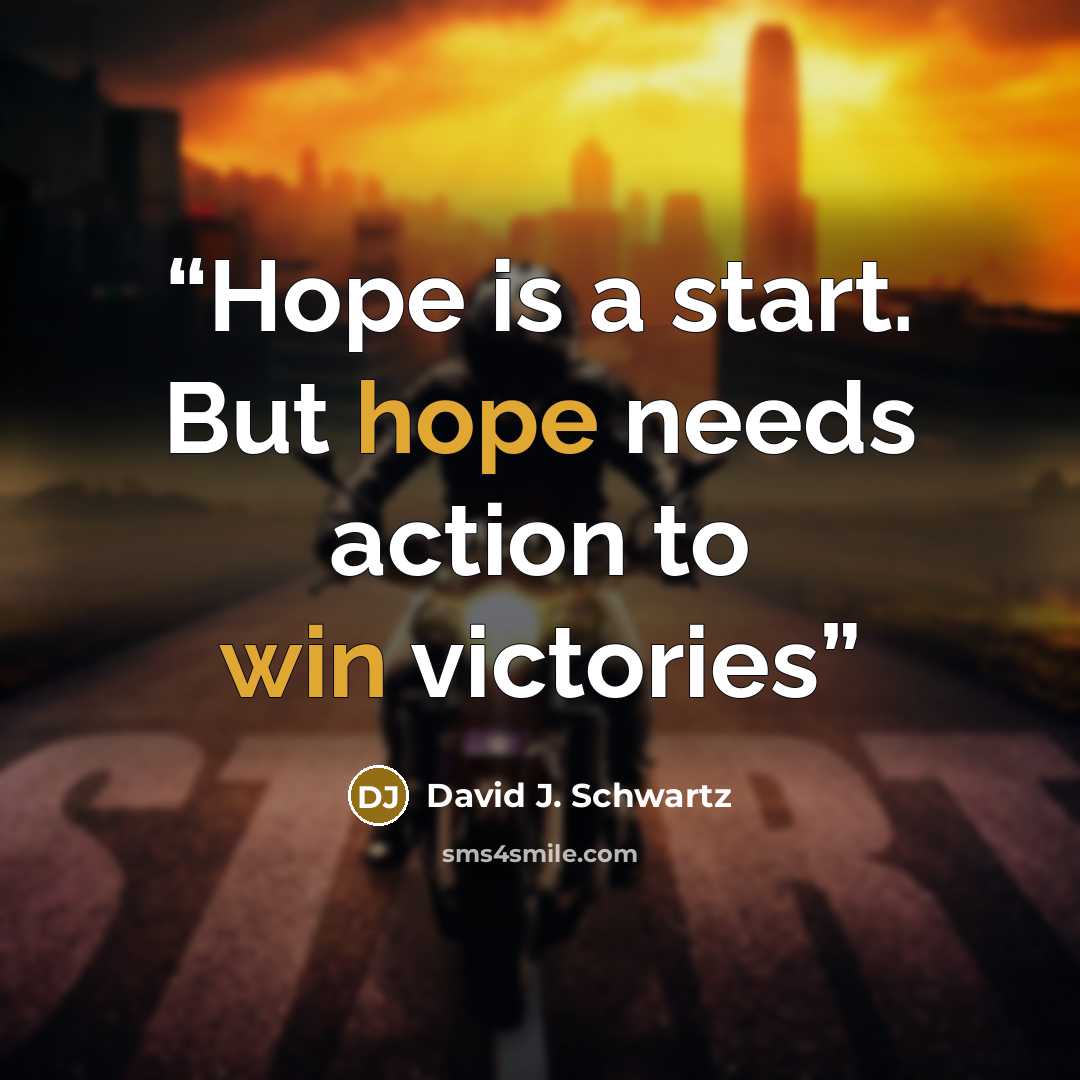 “Hope is a start. But hope needs action to win victories” quote by David J. Schwartz