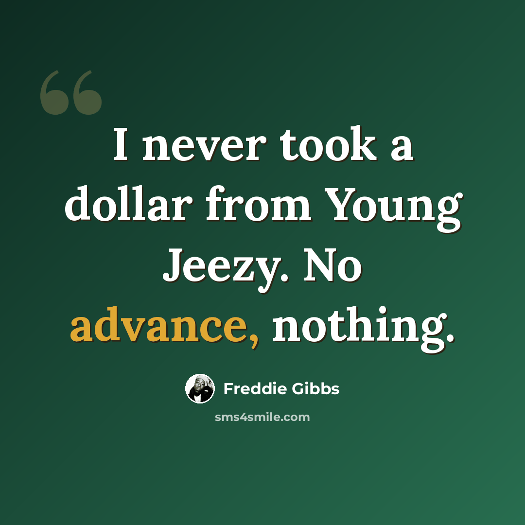 “I never took a dollar from Young Jeezy. No advance, nothing.” quote by Freddie Gibbs