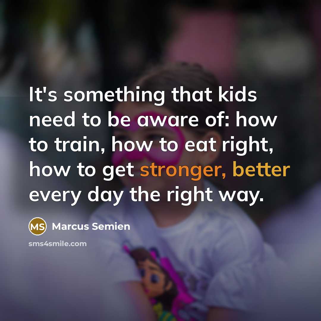 “It's something that kids need to be aware of: how to train, how to eat right, how to get stronger, better every day the right way.” quote by Marcus Semien