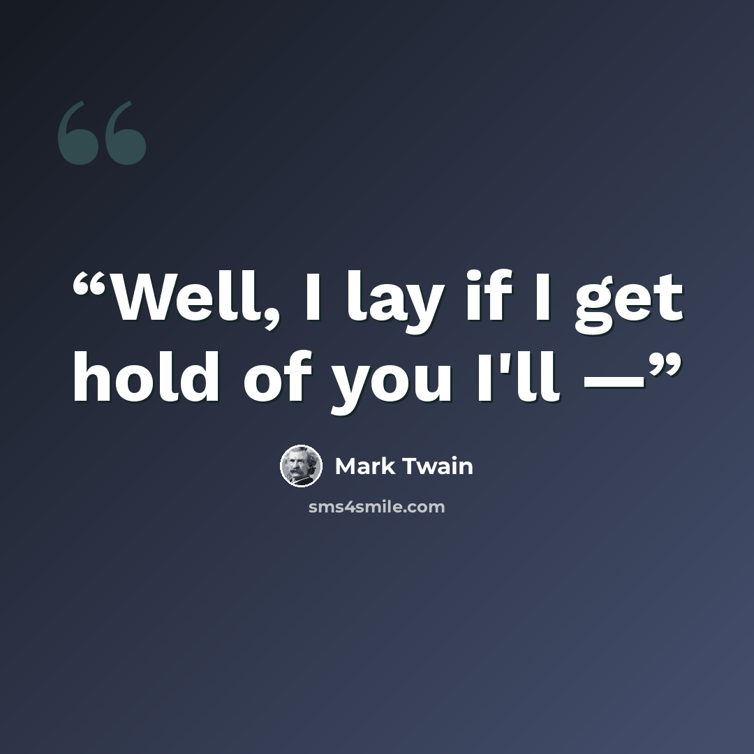 “Well, I lay if I get hold of you I'll —” quote by Mark Twain